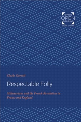 Respectable Folly：Millenarians and the French Revolution in France and England