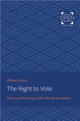 The Right to Vote：Politics and the Passage of the Fifteenth Amendment