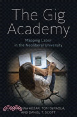 The Gig Academy : Mapping Labor in the Neoliberal University