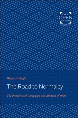 The Road to Normalcy：The Presidential Campaign and Election of 1920
