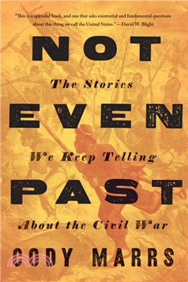 Not Even Past ― The Stories We Keep Telling About the Civil War