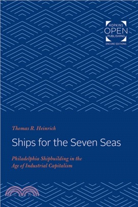 Ships for the Seven Seas：Philadelphia Shipbuilding in the Age of Industrial Capitalism