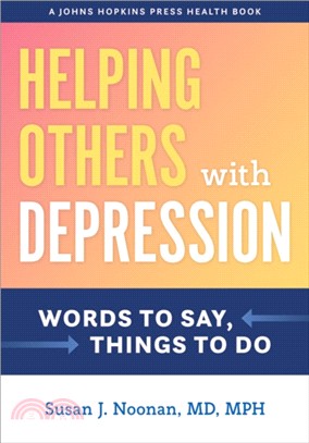 Helping Others with Depression：Words to Say, Things to Do