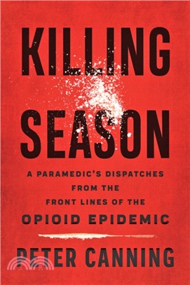 Killing Season：A Paramedic's Dispatches from the Front Lines of the Opioid Epidemic