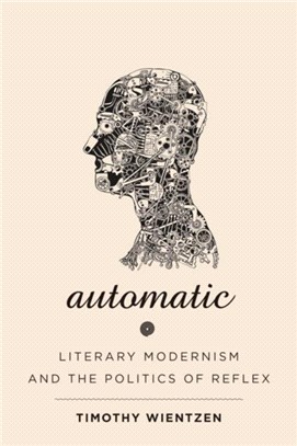 Automatic：Literary Modernism and the Politics of Reflex