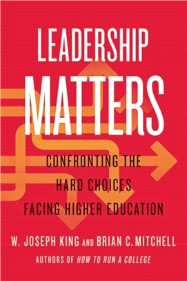 Leadership Matters：Confronting the Hard Choices Facing Higher Education