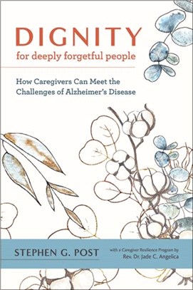 Dignity for Deeply Forgetful People：How Caregivers Can Meet the Challenges of Alzheimer's Disease