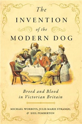 The Invention of the Modern Dog：Breed and Blood in Victorian Britain