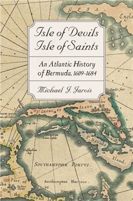 Isle of Devils, Isle of Saints：An Atlantic History of Bermuda, 1609-1684
