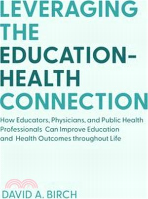 Leveraging the Education-Health Connection: How Educators, Physicians, and Public Health Professionals Can Improve Education and Health Outcomes Throu