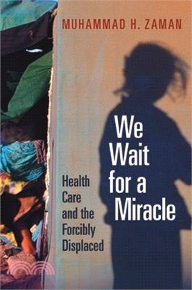 We Wait for a Miracle: Health Care and the Forcibly Displaced