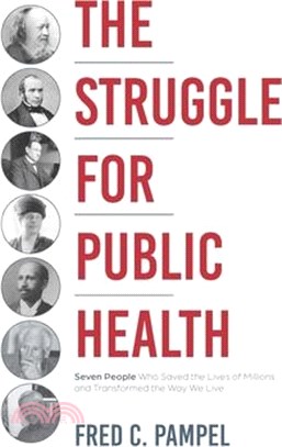 The Struggle for Public Health: Seven People Who Saved the Lives of Millions and Transformed the Way We Live