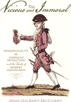 Vicious and Immoral: Homosexuality, the American Revolution, and the Trials of Robert Newburgh