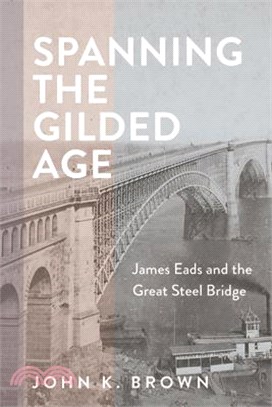 Spanning the Gilded Age: James Eads and the Great Steel Bridge