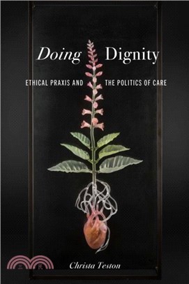 Doing Dignity：Ethical PRAXIS and the Politics of Care