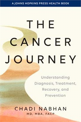 The Cancer Journey: Understanding Diagnosis, Treatment, Recovery, and Prevention