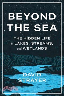 Beyond the Sea: The Hidden Life in Lakes, Streams, and Wetlands