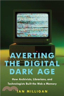Averting the Digital Dark Age：How Archivists, Librarians, and Technologists Built the Web a Memory