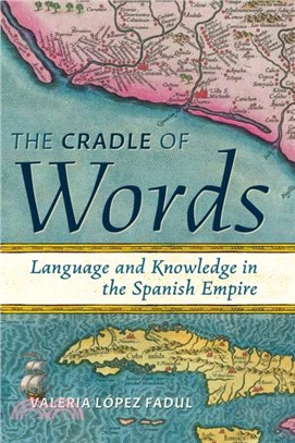 The Cradle of Words：Language and Knowledge in the Spanish Empire