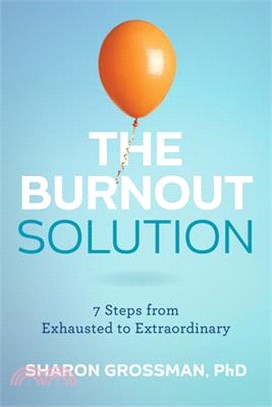 The Burnout Solution: 7 Steps from Exhausted to Extraordinary