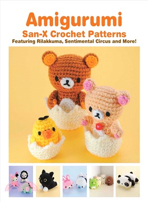 Amigurumi ― San-x Crochet Patterns: Featuring Rilakkuma, Sentimental Circus and More!