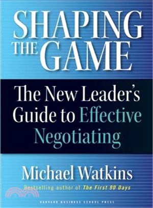 Shaping the Game ─ The New Leader's Guide to Effective Negotiating