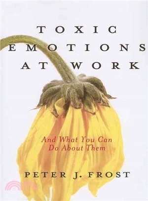 Toxic Emotions at Work and What You Can Do About Them