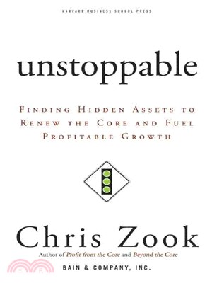 Unstoppable ─ Finding Hidden Assets to Renew the Core and Fuel Profitable Growth | 拾書所