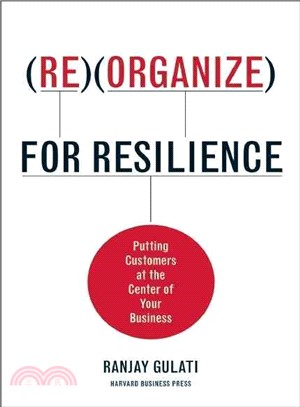 Reorganize for Resilience ─ Putting Customers at the Center of Your Business