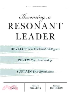 Becoming a Resonant Leader ─ Develop Your Emotional Intelligence, Renew Your Relationships, Sustain Your Effectiveness