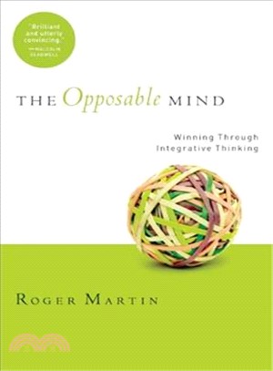 The Opposable Mind ─ How Successful Leaders Win Through Integrative Thinking