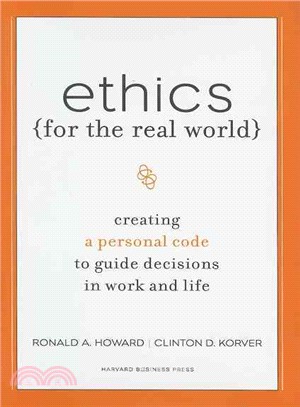 Ethics for the Real World ─ Creating a Personal Code to Guide Decisions in Work and Life