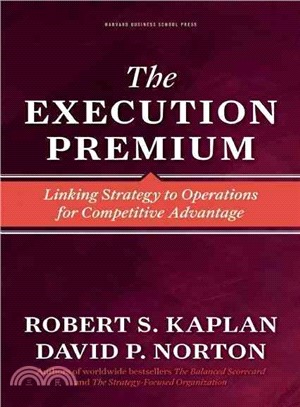The Execution Premium ─ Linking Strategy to Operations for Competitive Advantage