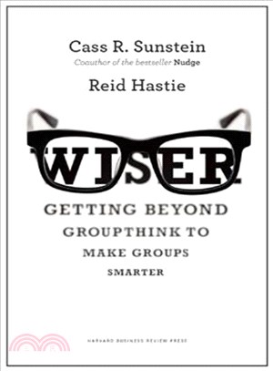 Wiser ─ Getting Beyond Groupthink to Make Groups Smarter