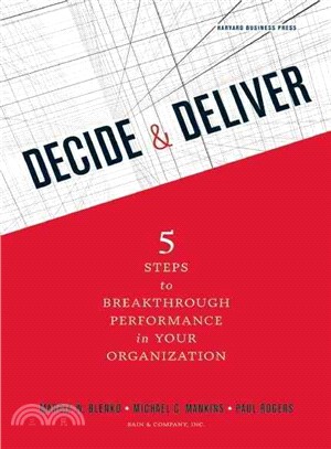 Decide & Deliver ─ Five Steps to Breakthrough Performance in Your Organization