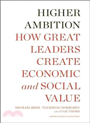 Higher Ambition ─ How Great Leaders Create Economic and Social Value