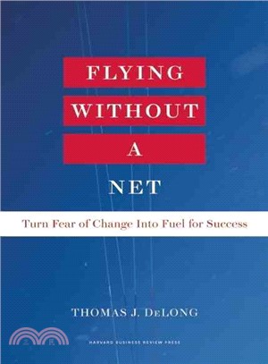 Flying Without a Net ─ Turn Fear of Change into Fuel for Success