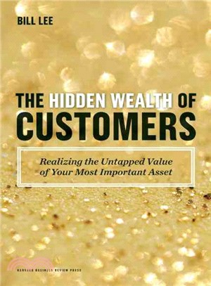 The Hidden Wealth of Customers ─ Realizing the Untapped Value of Your Most Important Asset