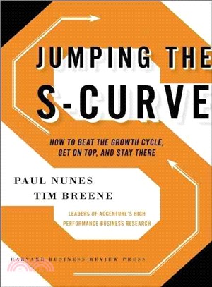Jumping the S-Curve ─ How to Beat the Growth Cycle, Get on Top, and Stay There