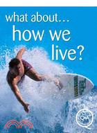 What About...How We Live?