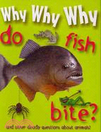 Why Why Why Do Fish Bite?