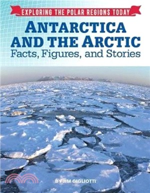 Exploring the Polar Regions Today: Antarctica and the Arctic：Facts, Figures and Stories