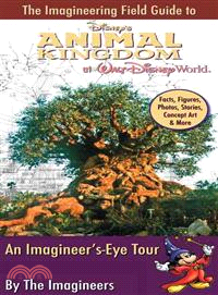 The Imagineering Field Guide to Disney's Animal Kingdom at Walt Disney World―An Imagineer's-eye Tour