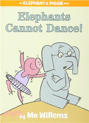 Elephants Cannot Dance! (An Elephant and Piggie Book)