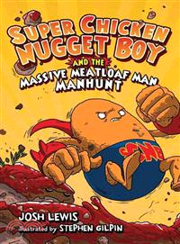 Super Chicken Nugget Boy And The Massive Meatloaf Man Manhunt