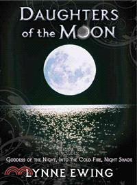 Daughters of the Moon ─ Goddess of the Night / Into the Cold Fire / Night Shade