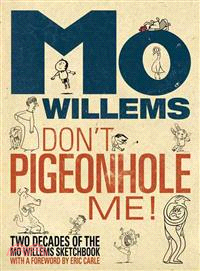 Don't pigeonhole me! :two decades of the Mo Willems sketchbook /