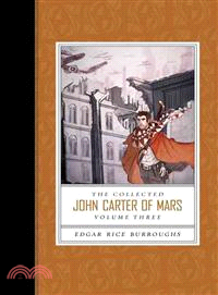 The Collected John Carter of Mars―Swords of Mars/ Synthetic Men of Mars/ Llana of Gathol/ John Carter of Mars