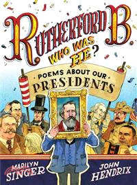 Rutherford B., Who Was He? ─ Poems About Our Presidents