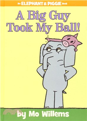 A Big Guy Took My Ball! (An Elephant and Piggie Book)